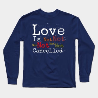 Love Is Not Cancelled Long Sleeve T-Shirt